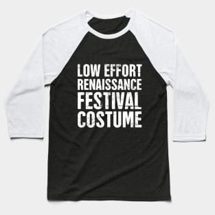 Funny Low Effort Renaissance Festival Costume Baseball T-Shirt